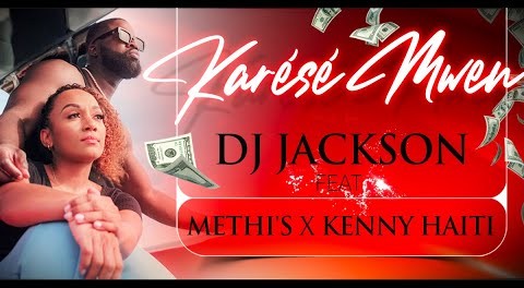 Dj Jackson ft. Méthi's & Kenny Haïti - Karésé mwen